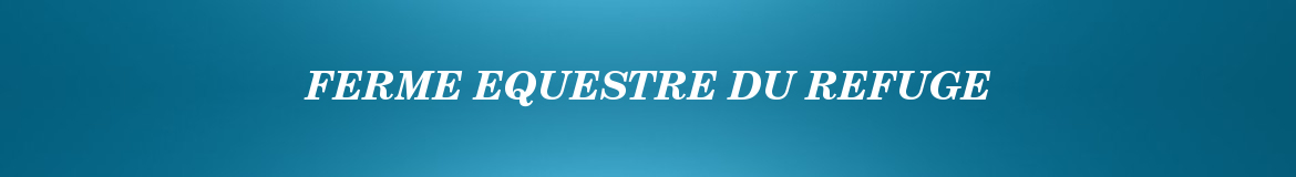 FERME EQUESTRE DU REFUGE
